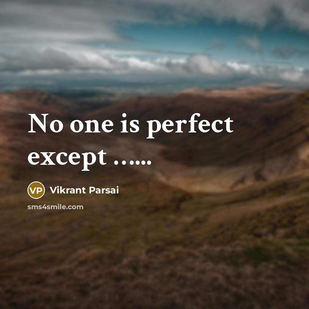 “No one is perfect except ...........…” quote by Vikrant Parsai