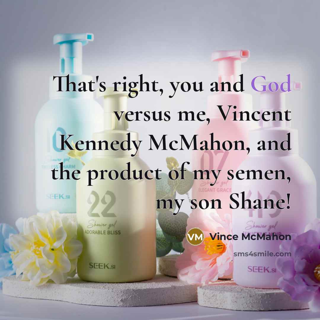 “That's right, you and God versus me, Vincent Kennedy McMahon,…” quote by Vince McMahon