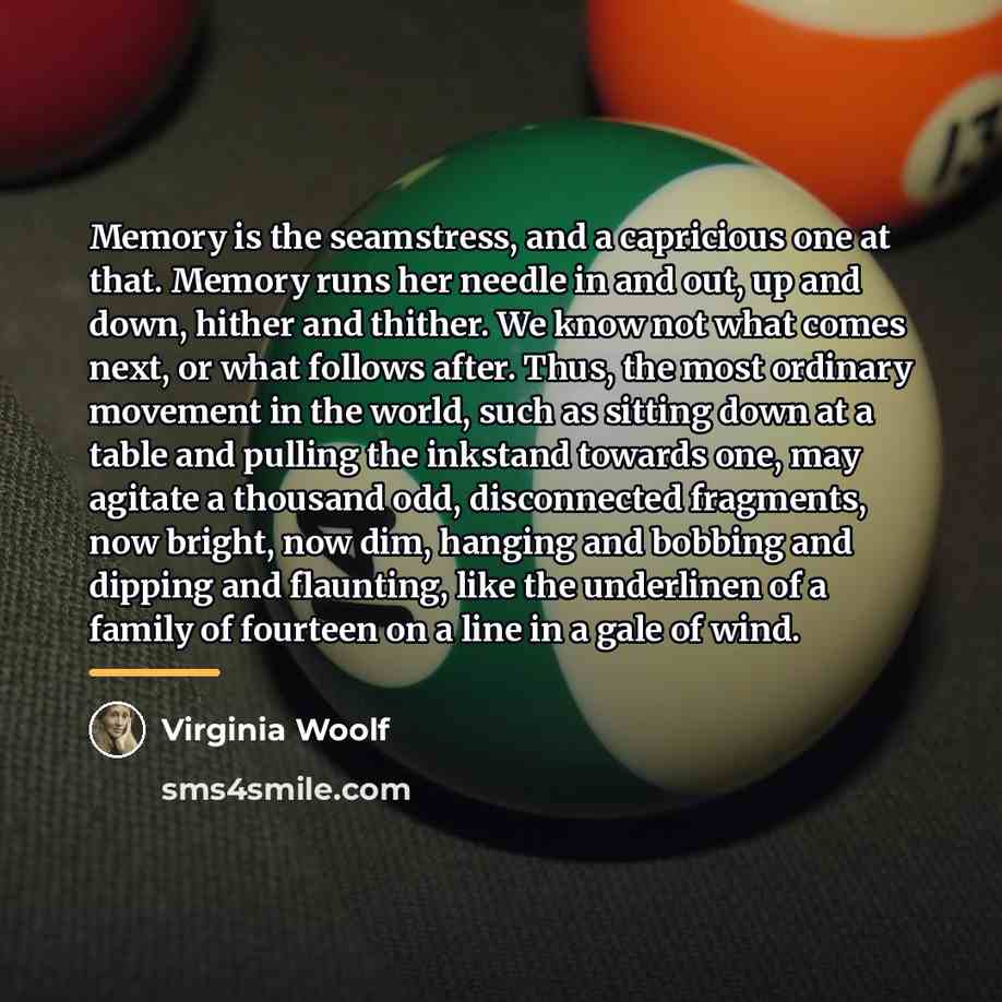 “Memory is the seamstress, and a capricious one at that.…” quote by Virginia Woolf