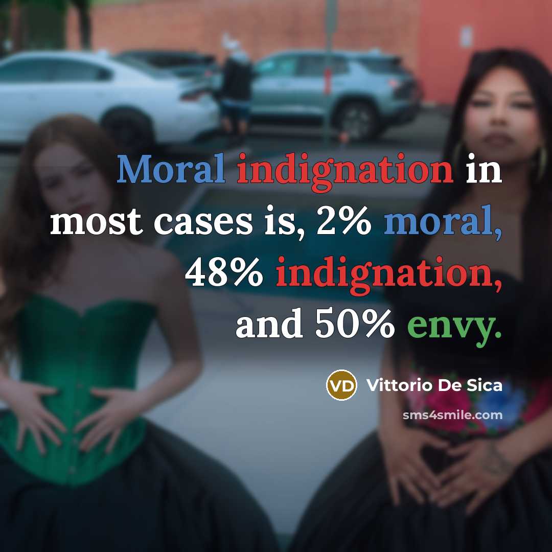 “Moral indignation in most cases is, 2% moral, 48% indignation,…” quote by Vittorio De Sica