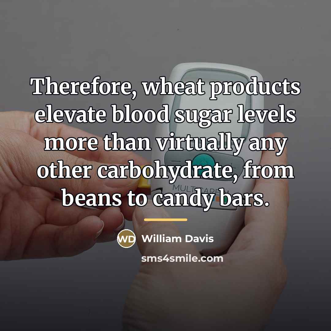 “Therefore, wheat products elevate blood sugar levels more than virtually…” quote by William Davis