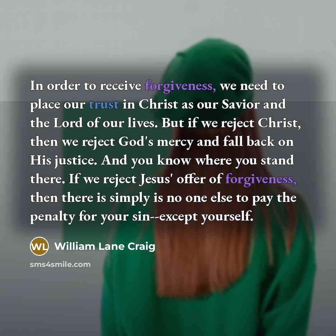 “In order to receive forgiveness, we need to place our…” quote by William Lane Craig