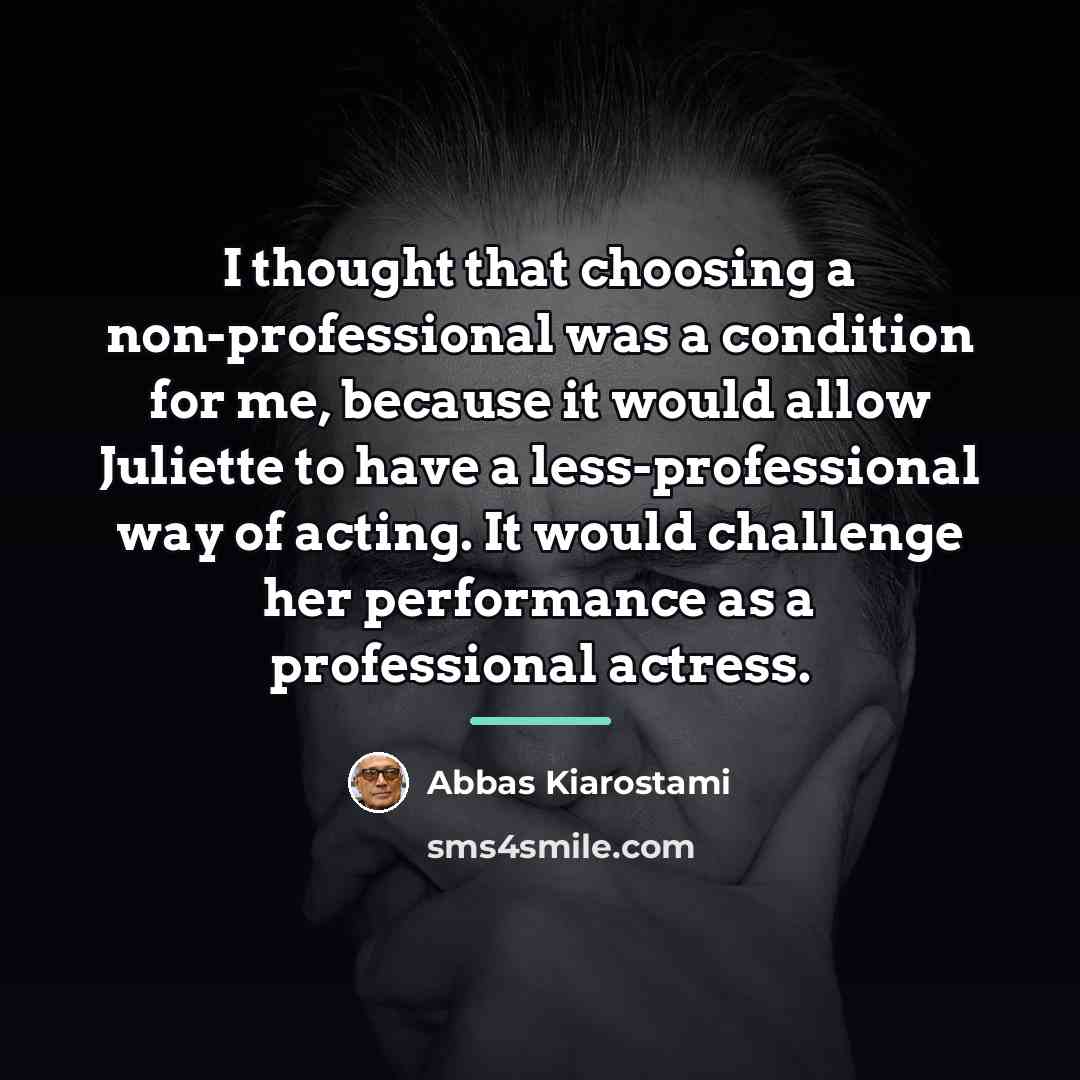“I thought that choosing a non-professional was a condition for…” quote by Abbas Kiarostami