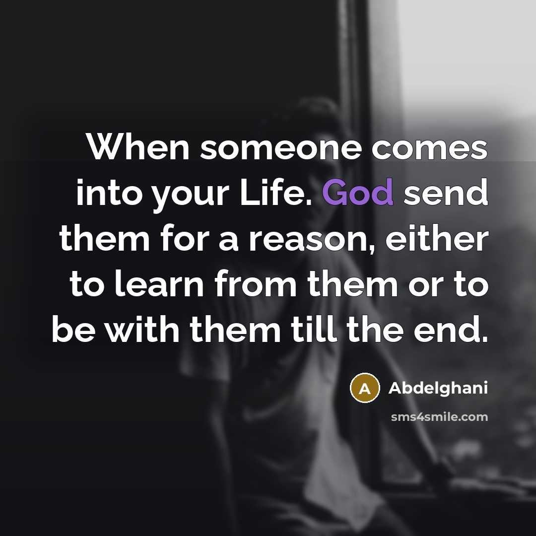 “When someone comes into your Life. God send them for…” quote by Abdelghani