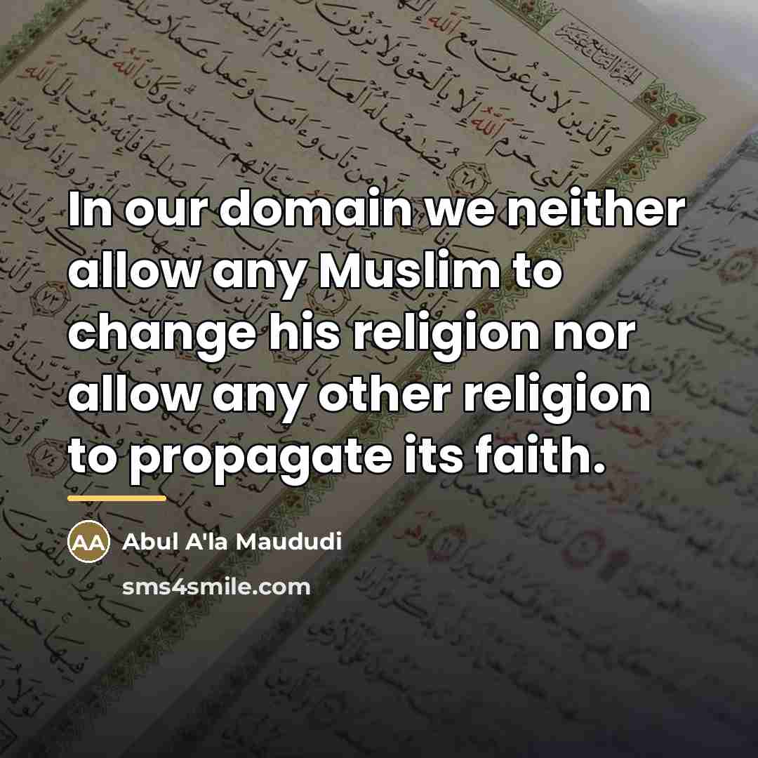 “In our domain we neither allow any Muslim to change…” quote by Abul A'la Maududi
