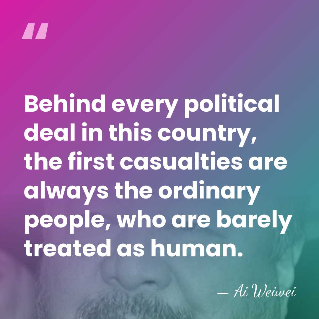 Behind every political deal in this country, the first casualties are always&hellip; - Ai Weiwei