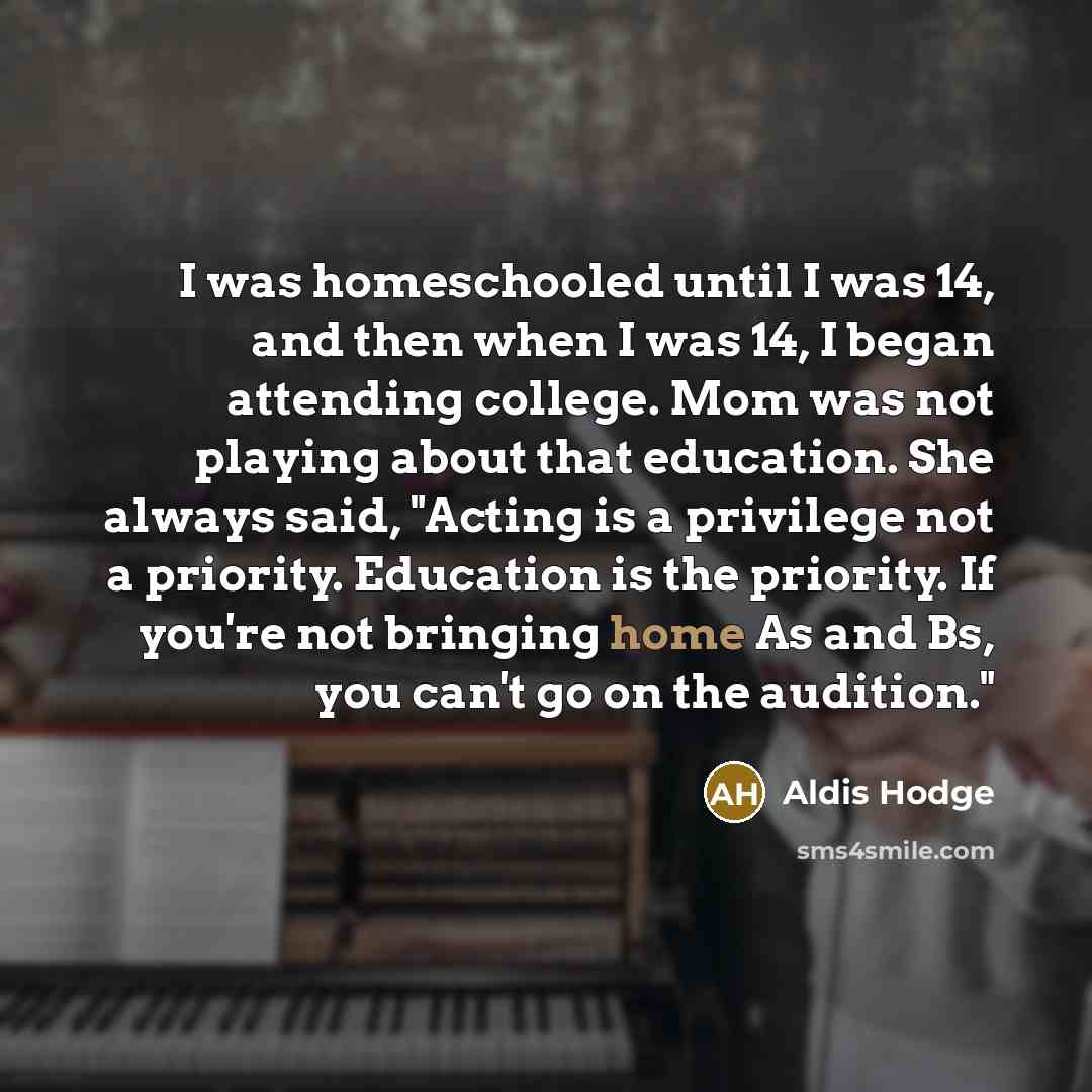 “I was homeschooled until I was 14, and then when…” quote by Aldis Hodge