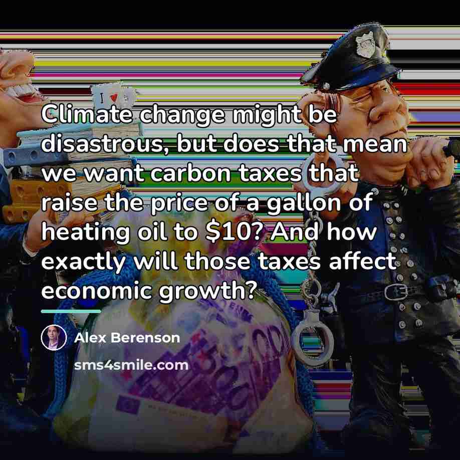 “Climate change might be disastrous, but does that mean we…” quote by Alex Berenson
