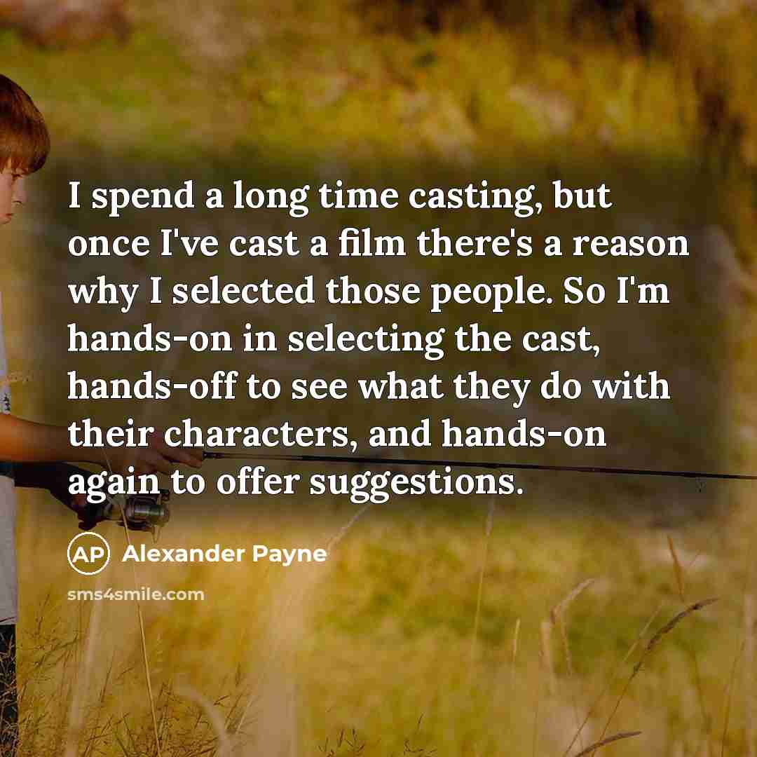“I spend a long time casting, but once I've cast…” quote by Alexander Payne