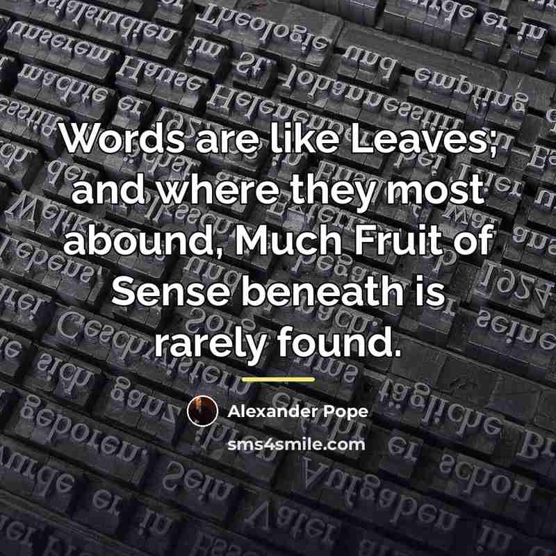 “Words are like Leaves; and where they most abound, Much…” quote by Alexander Pope