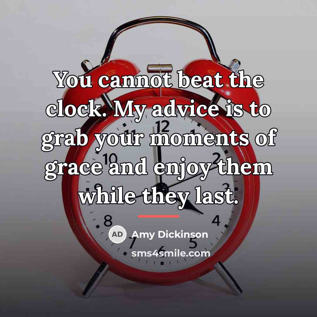 “You cannot beat the clock. My advice is to grab…” quote by Amy Dickinson