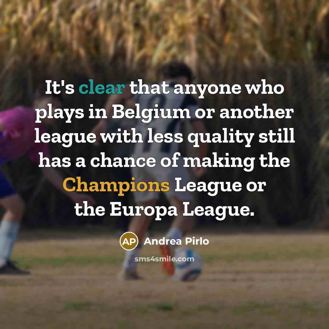 “It's clear that anyone who plays in Belgium or another…” quote by Andrea Pirlo