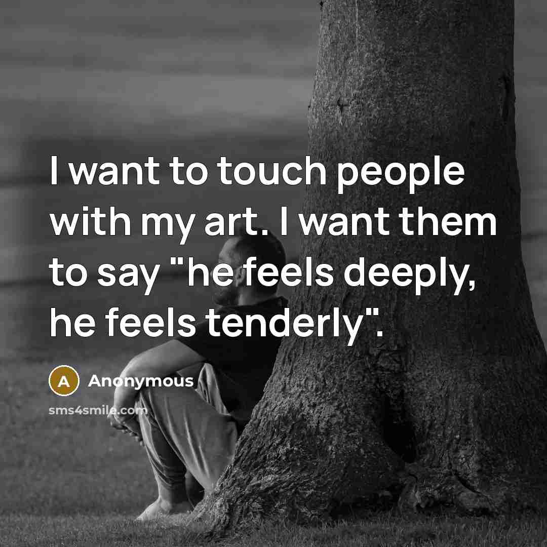 “I want to touch people with my art. I want…” quote by Anonymous