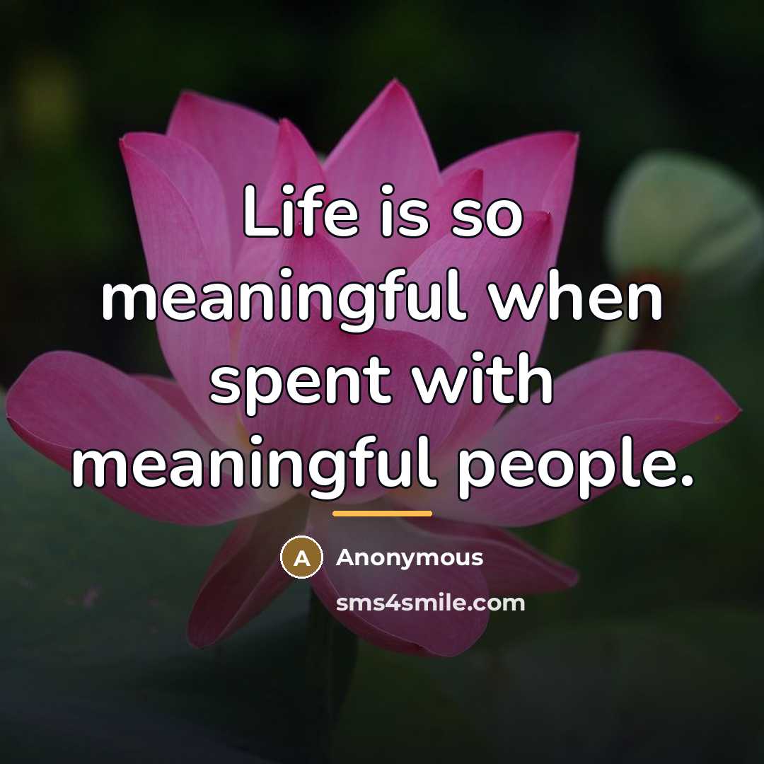 “Life is so meaningful when spent with meaningful people.…” quote by Anonymous