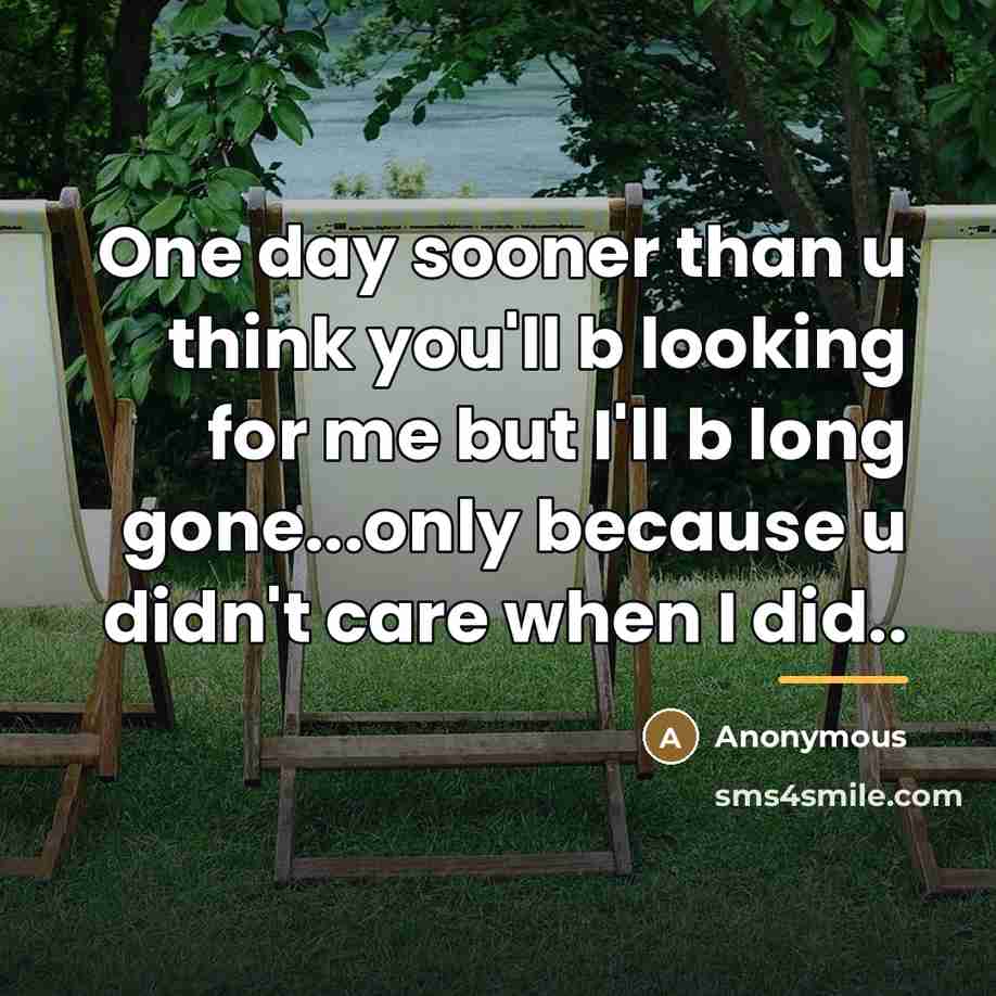 “One day sooner than u think you'll b looking for…” quote by Anonymous