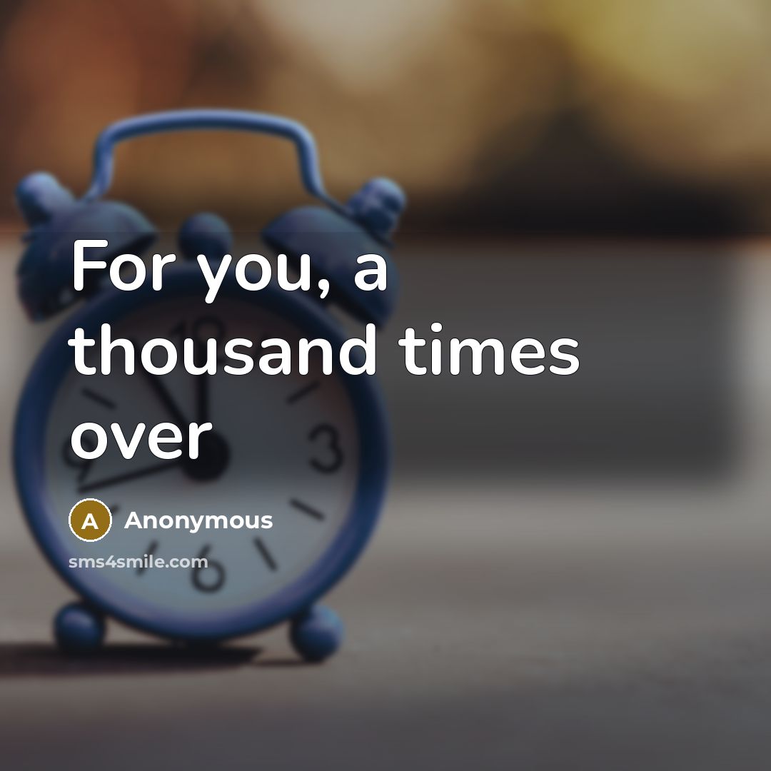 “For you, a thousand times over” quote by Anonymous
