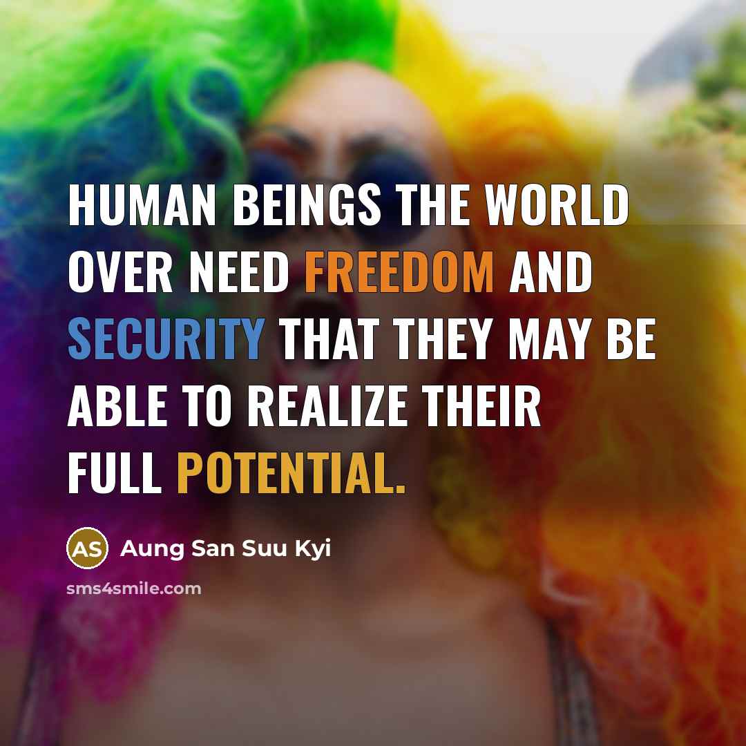 “Human beings the world over need freedom and security that…” quote by Aung San Suu Kyi