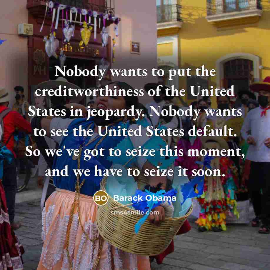 “Nobody wants to put the creditworthiness of the United States…” quote by Barack Obama