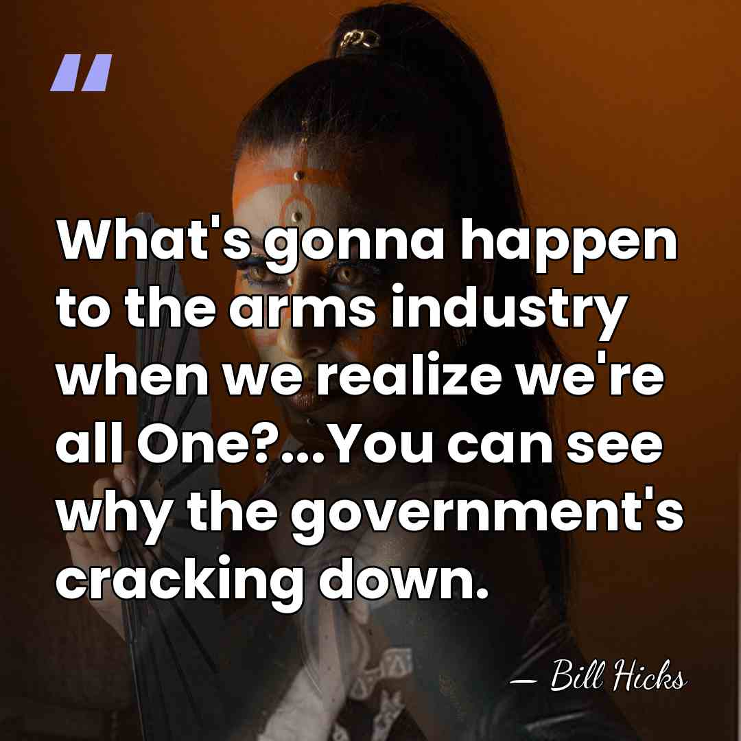 What's gonna happen to the arms industry when we realize we're all&hellip; - Bill Hicks