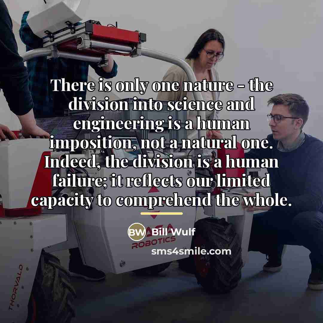“There is only one nature - the division into science…” quote by Bill Wulf
