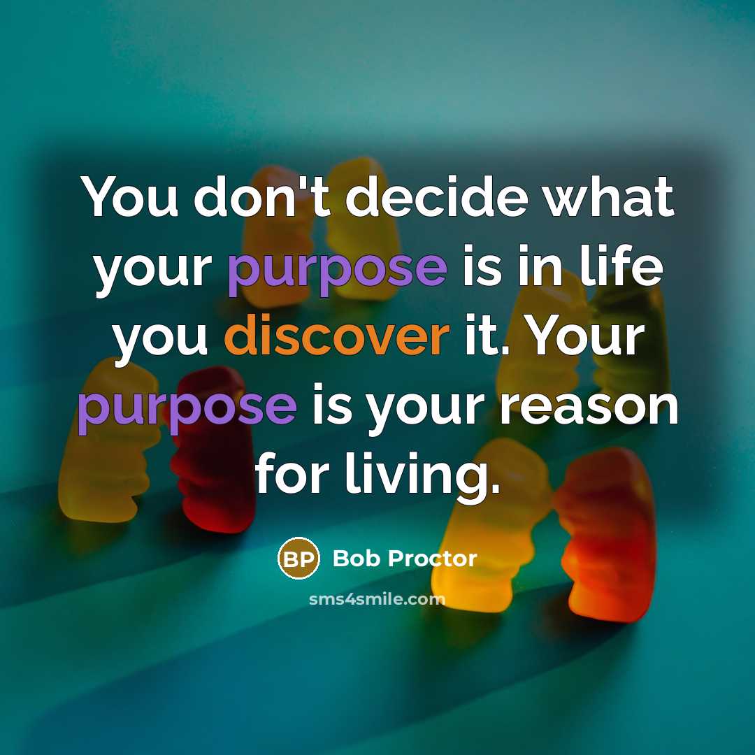 “You don't decide what your purpose is in life you…” quote by Bob Proctor