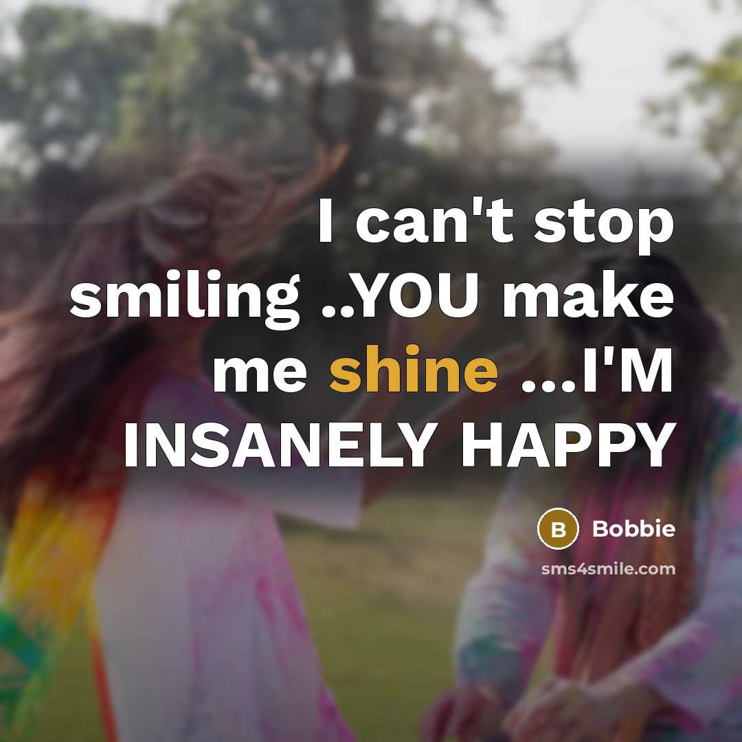 “I can't stop smiling ..YOU make me shine ....I'M INSANELY…” quote by Bobbie