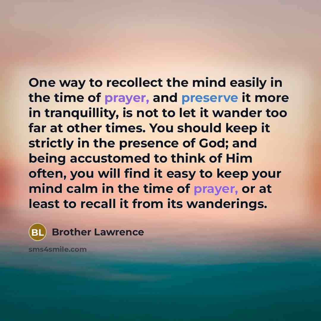 “One way to recollect the mind easily in the time…” quote by Brother Lawrence