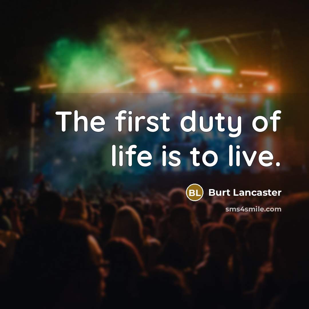 “The first duty of life is to live.…” quote by Burt Lancaster
