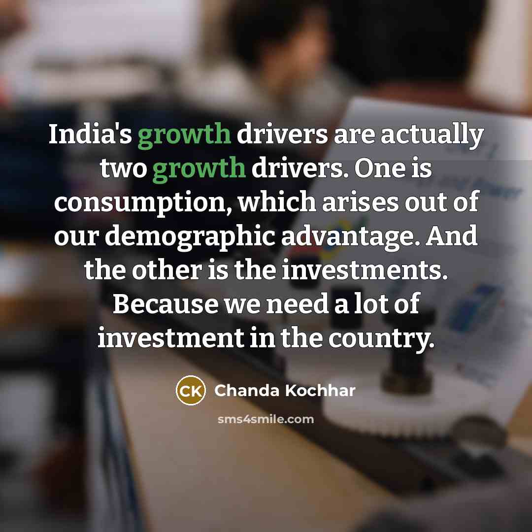 “India's growth drivers are actually two growth drivers. One is…” quote by Chanda Kochhar