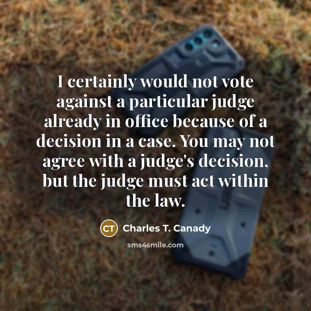 “I certainly would not vote against a particular judge already…” quote by Charles T. Canady