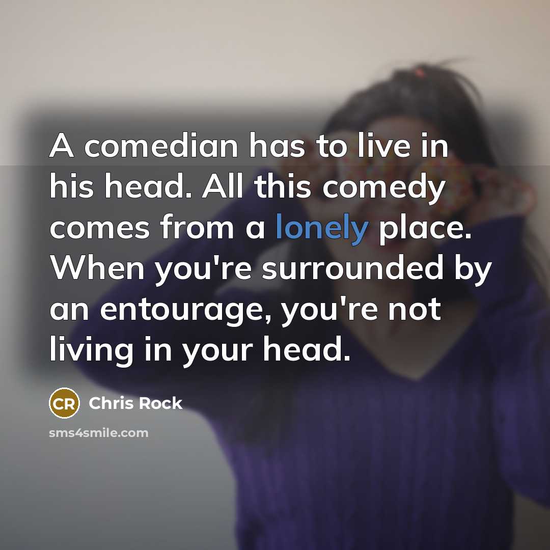 “A comedian has to live in his head. All this…” quote by Chris Rock