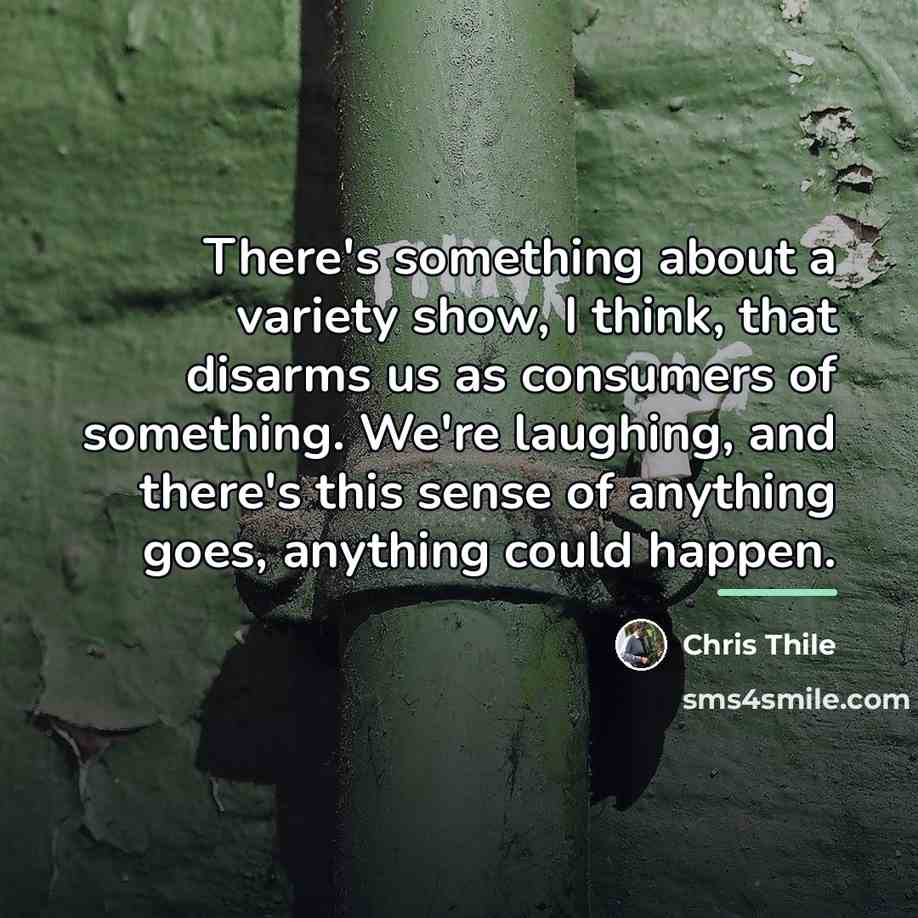 “There's something about a variety show, I think, that disarms…” quote by Chris Thile