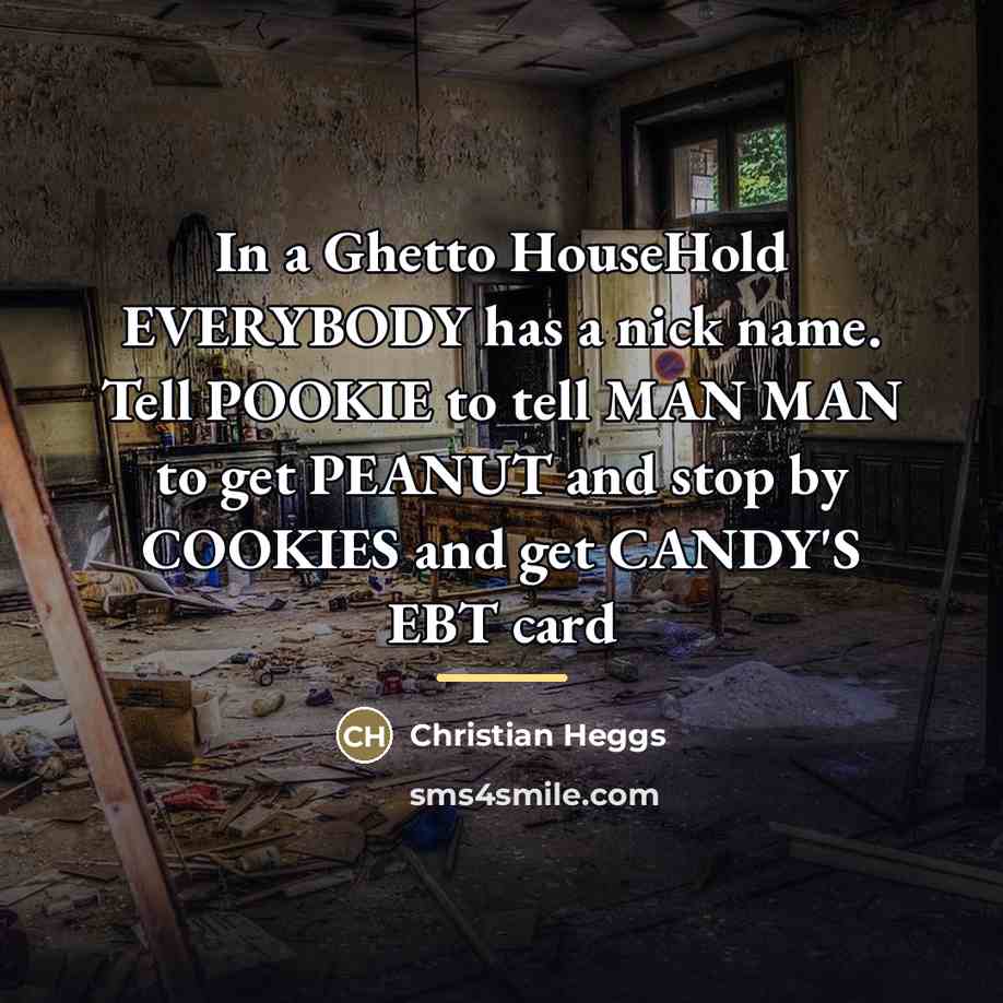 “In a Ghetto HouseHold EVERYBODY has a nick name. Tell…” quote by Christian Heggs