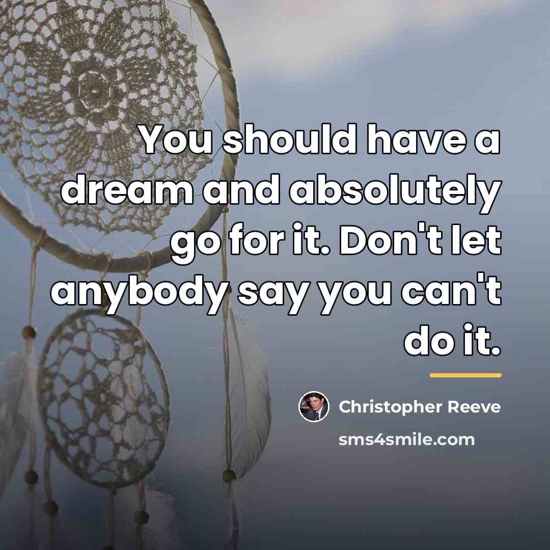 “You should have a dream and absolutely go for it.…” quote by Christopher Reeve