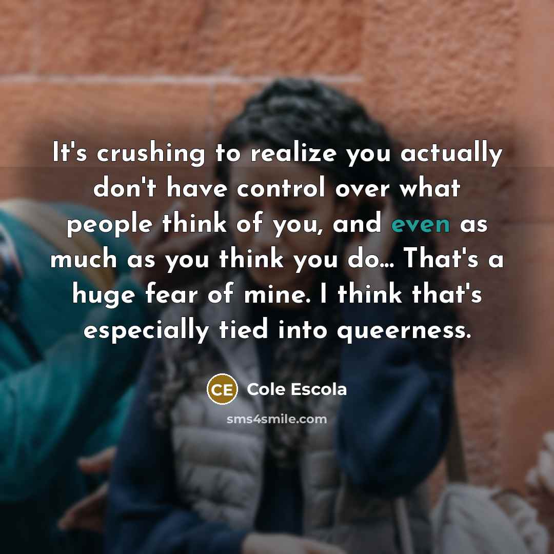 “It's crushing to realize you actually don't have control over…” quote by Cole Escola
