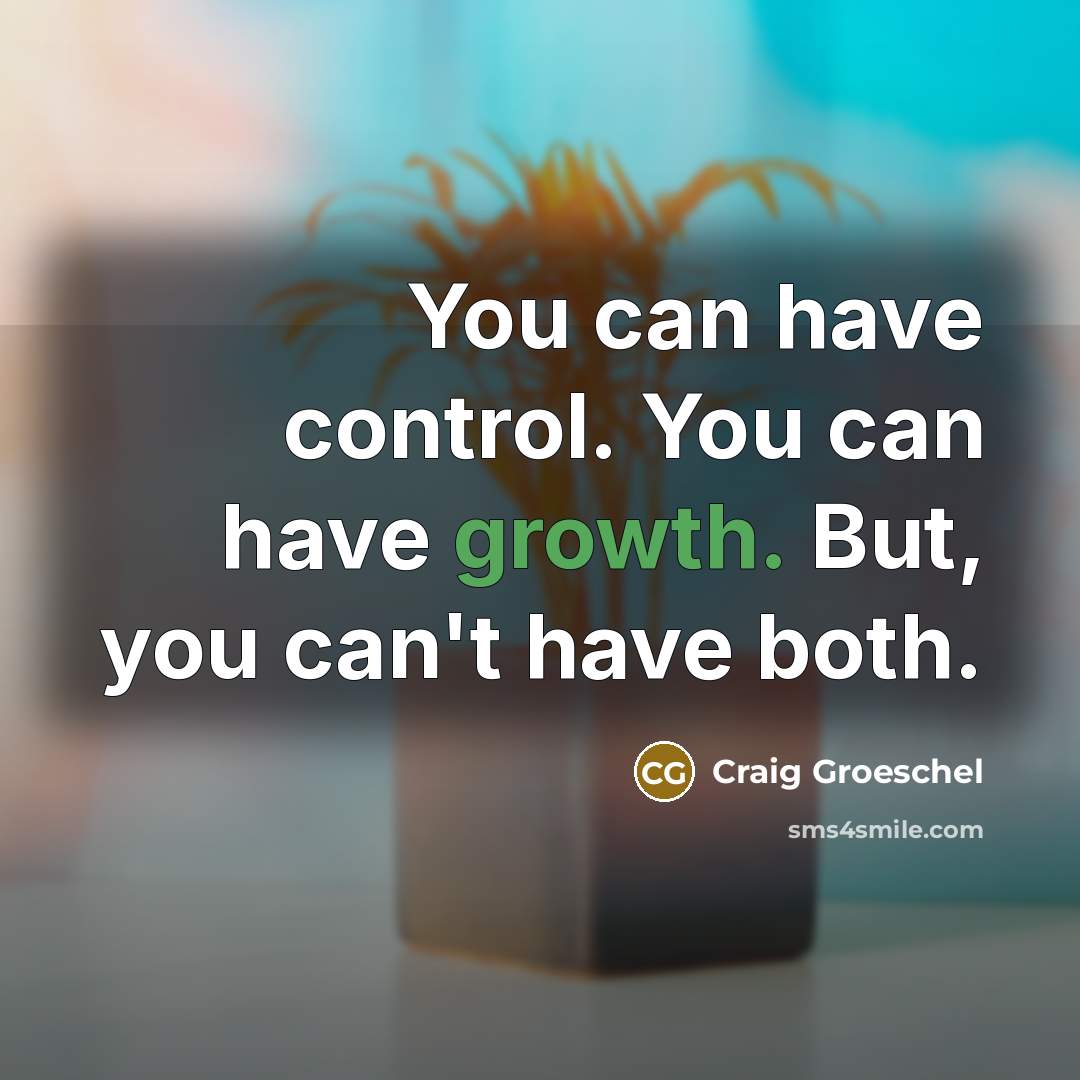 “You can have control. You can have growth. But, you…” quote by Craig Groeschel