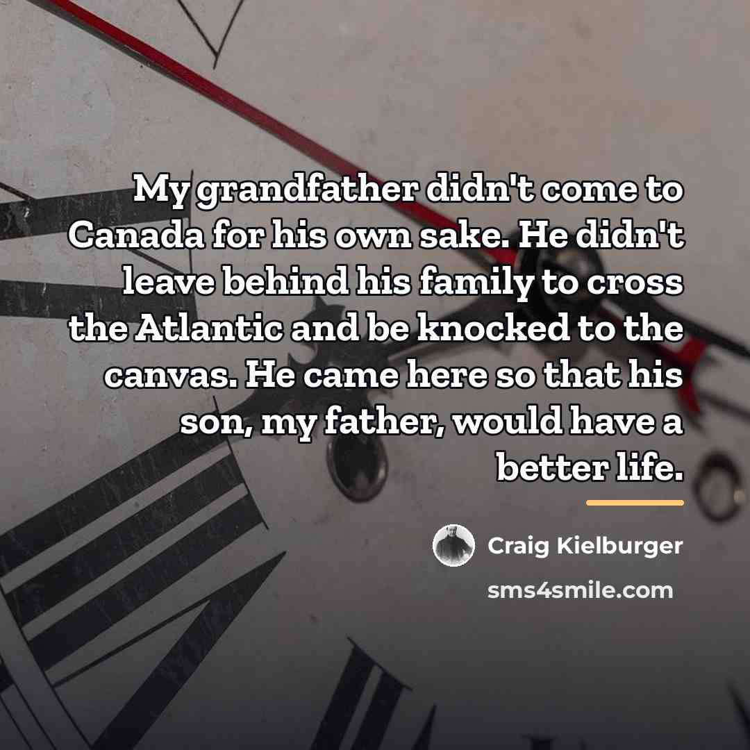 “My grandfather didn't come to Canada for his own sake.…” quote by Craig Kielburger