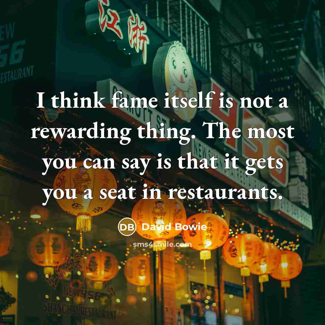 “I think fame itself is not a rewarding thing. The…” quote by David Bowie