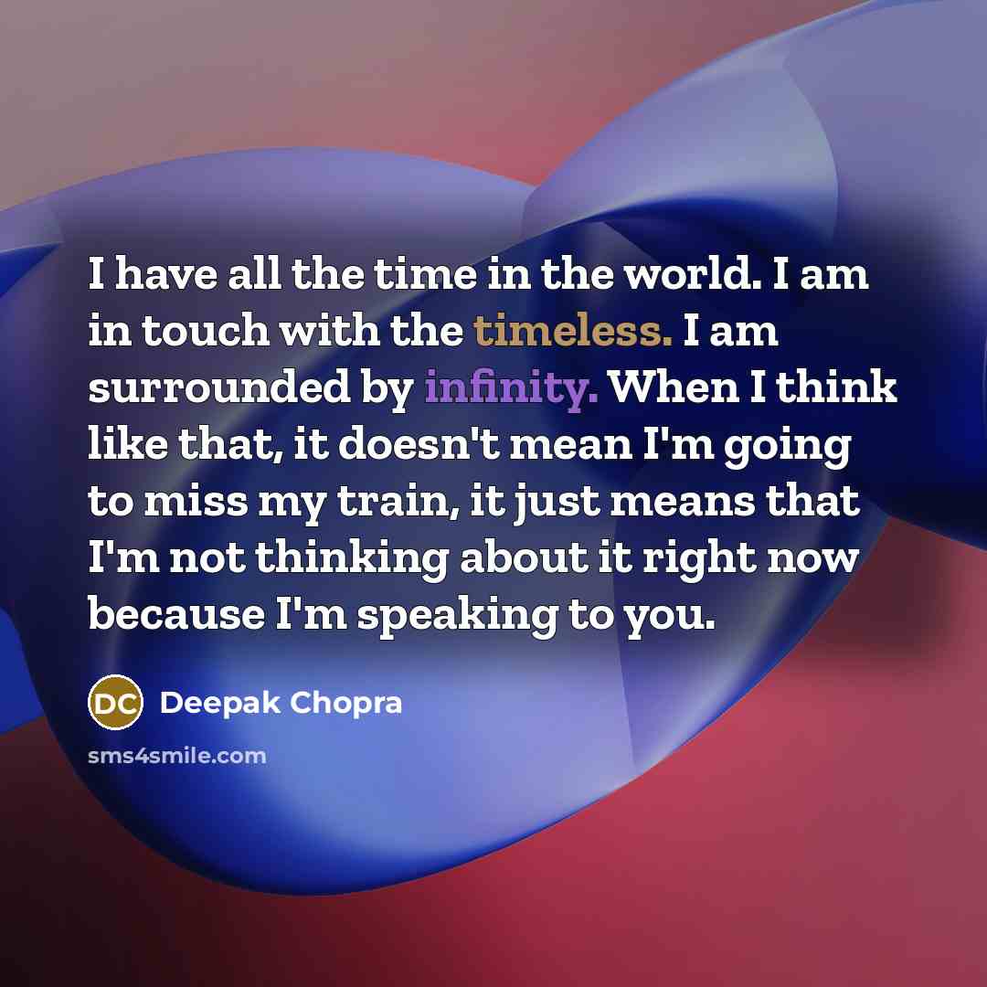 “I have all the time in the world. I am…” quote by Deepak Chopra