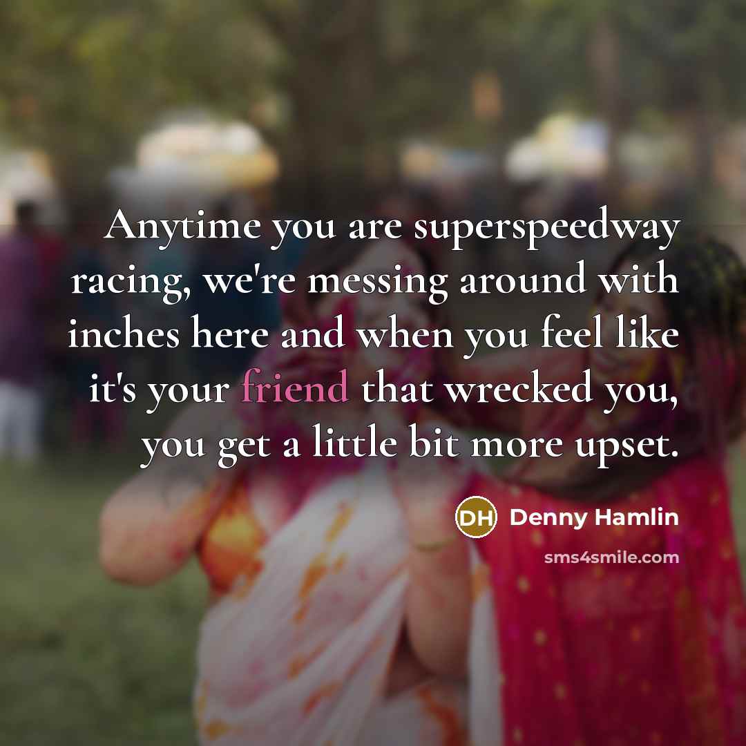 “Anytime you are superspeedway racing, we're messing around with inches…” quote by Denny Hamlin