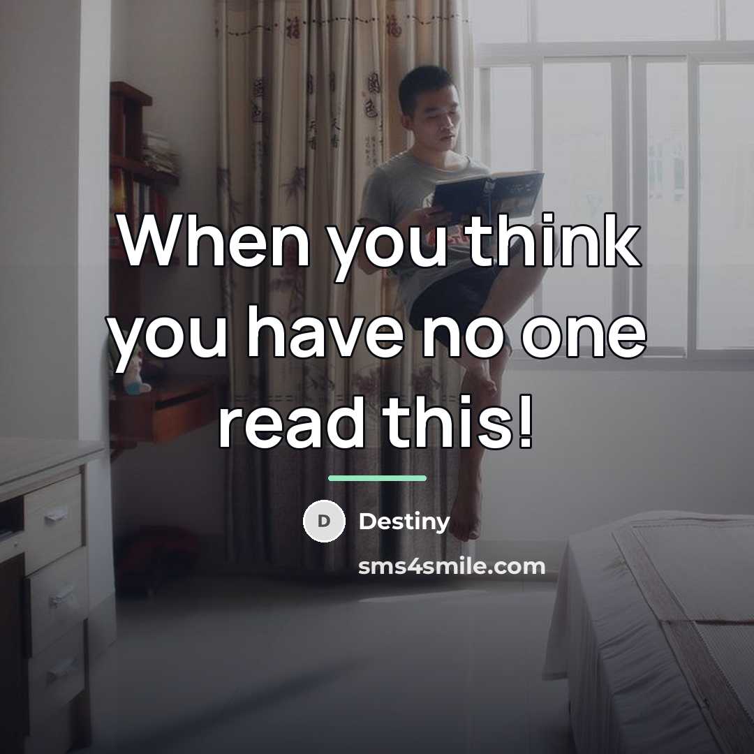 “When you think you have no one read this!…” quote by Destiny