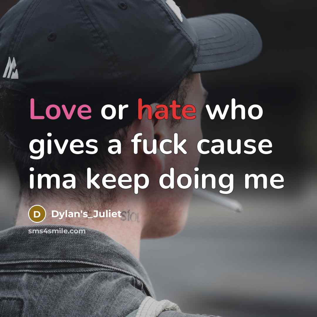 “Love or hate who gives a fuck cause ima keep doing me” quote by Dylan's_Juliet
