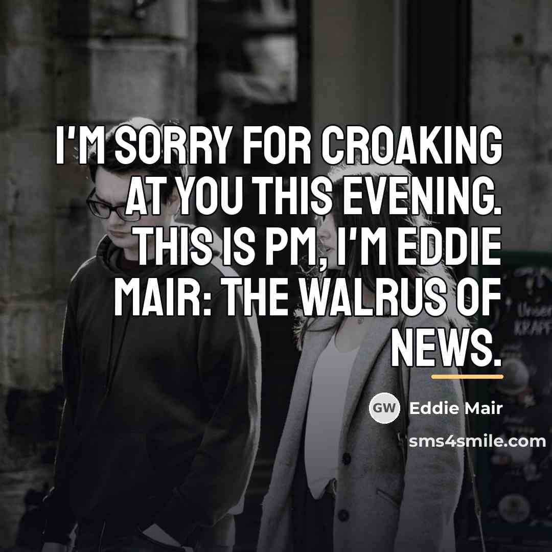 “I'm sorry for croaking at you this evening. This is…” quote by Eddie Mair