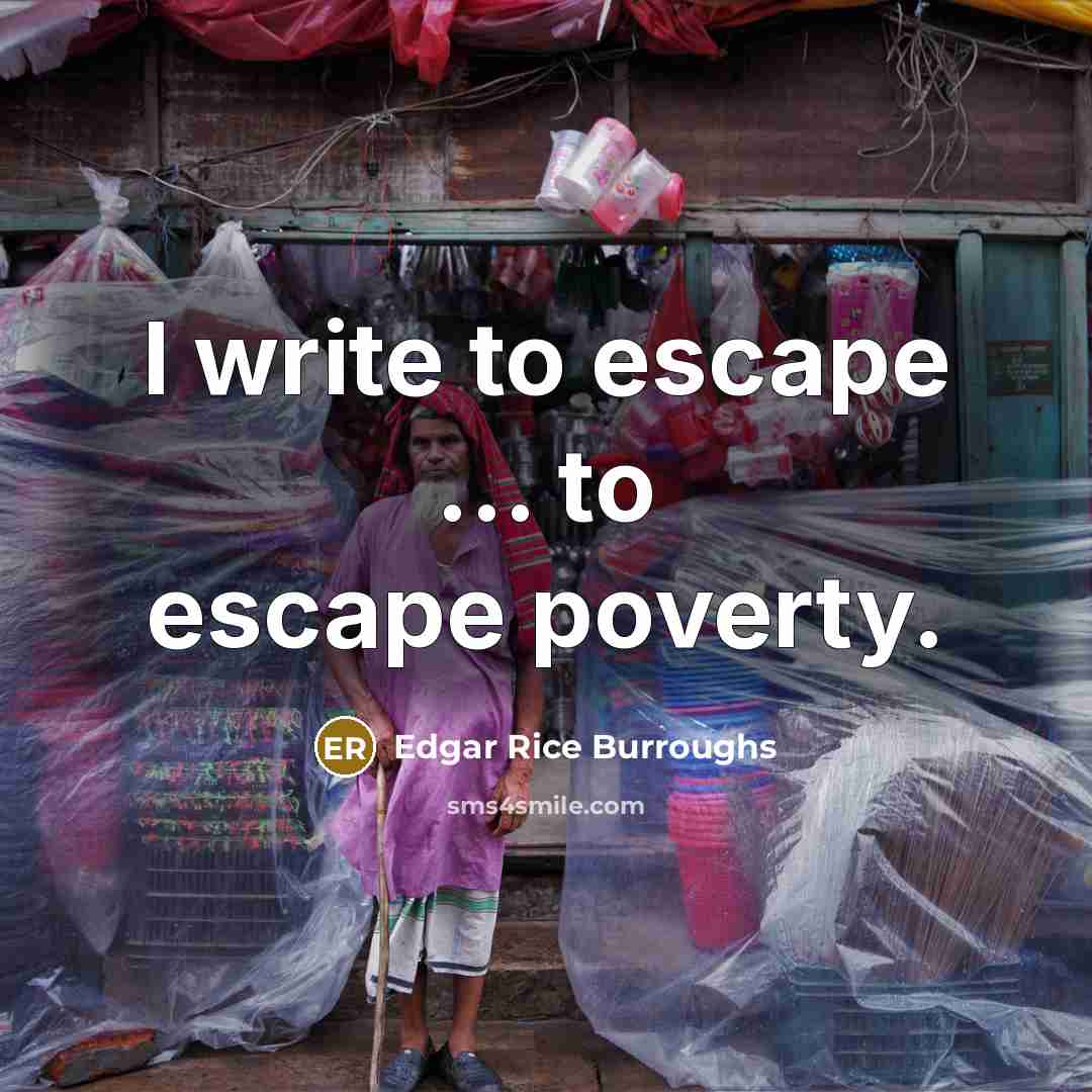 “I write to escape ... to escape poverty.…” quote by Edgar Rice Burroughs