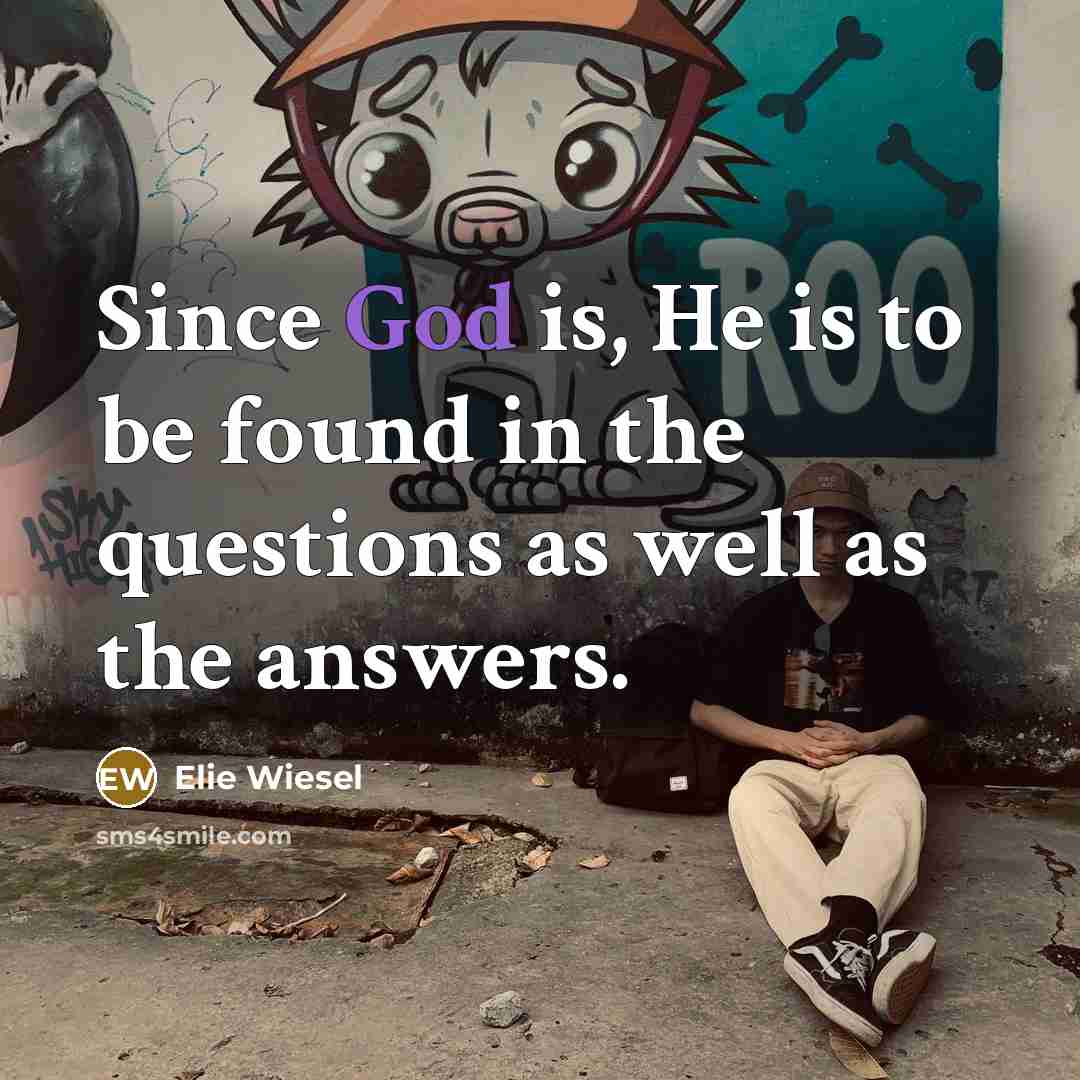 “Since God is, He is to be found in the…” quote by Elie Wiesel