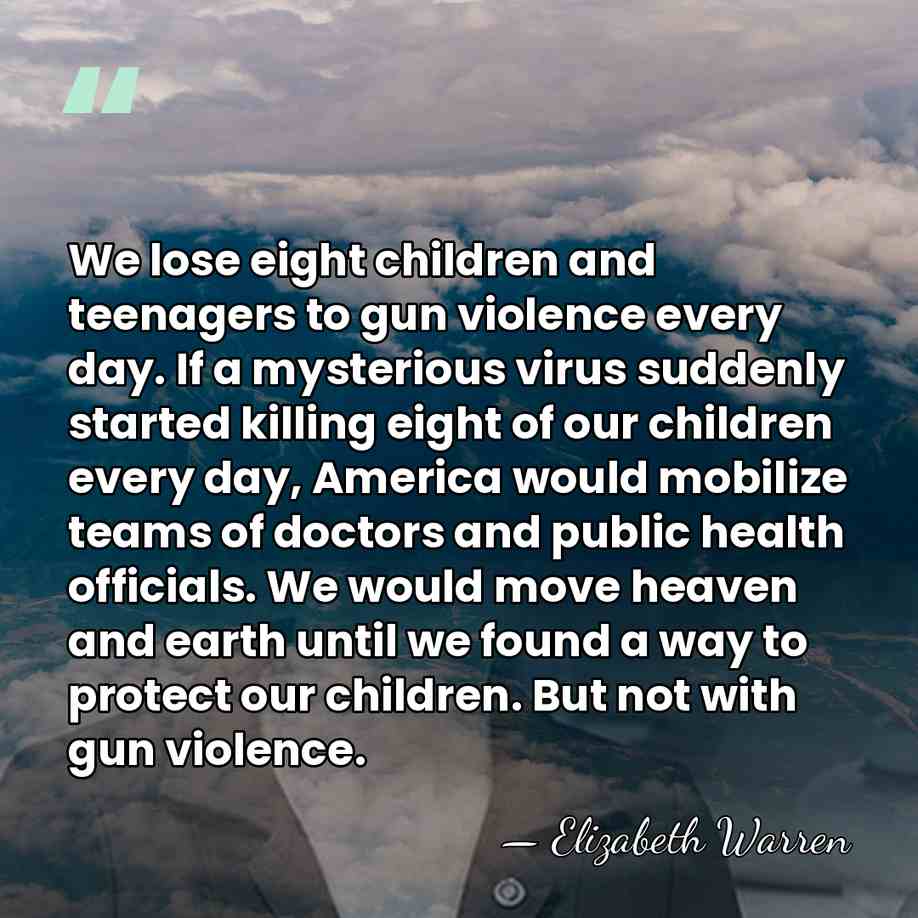 We lose eight children and teenagers to gun violence every day. If&hellip; - Elizabeth Warren
