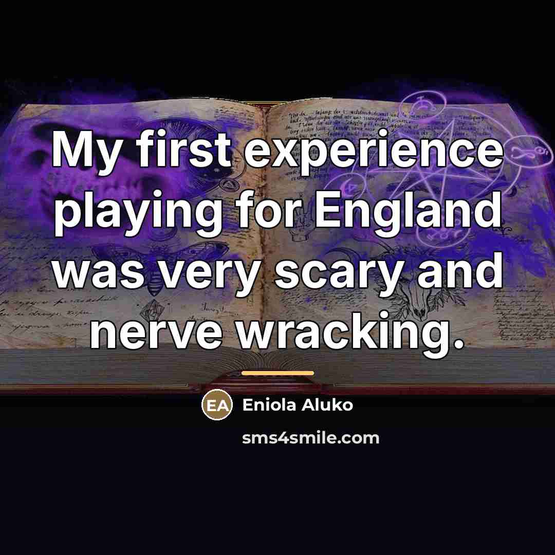 “My first experience playing for England was very scary and…” quote by Eniola Aluko