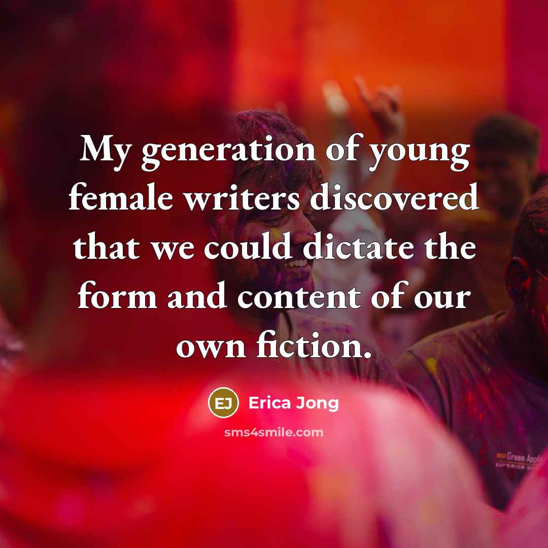 “My generation of young female writers discovered that we could…” quote by Erica Jong