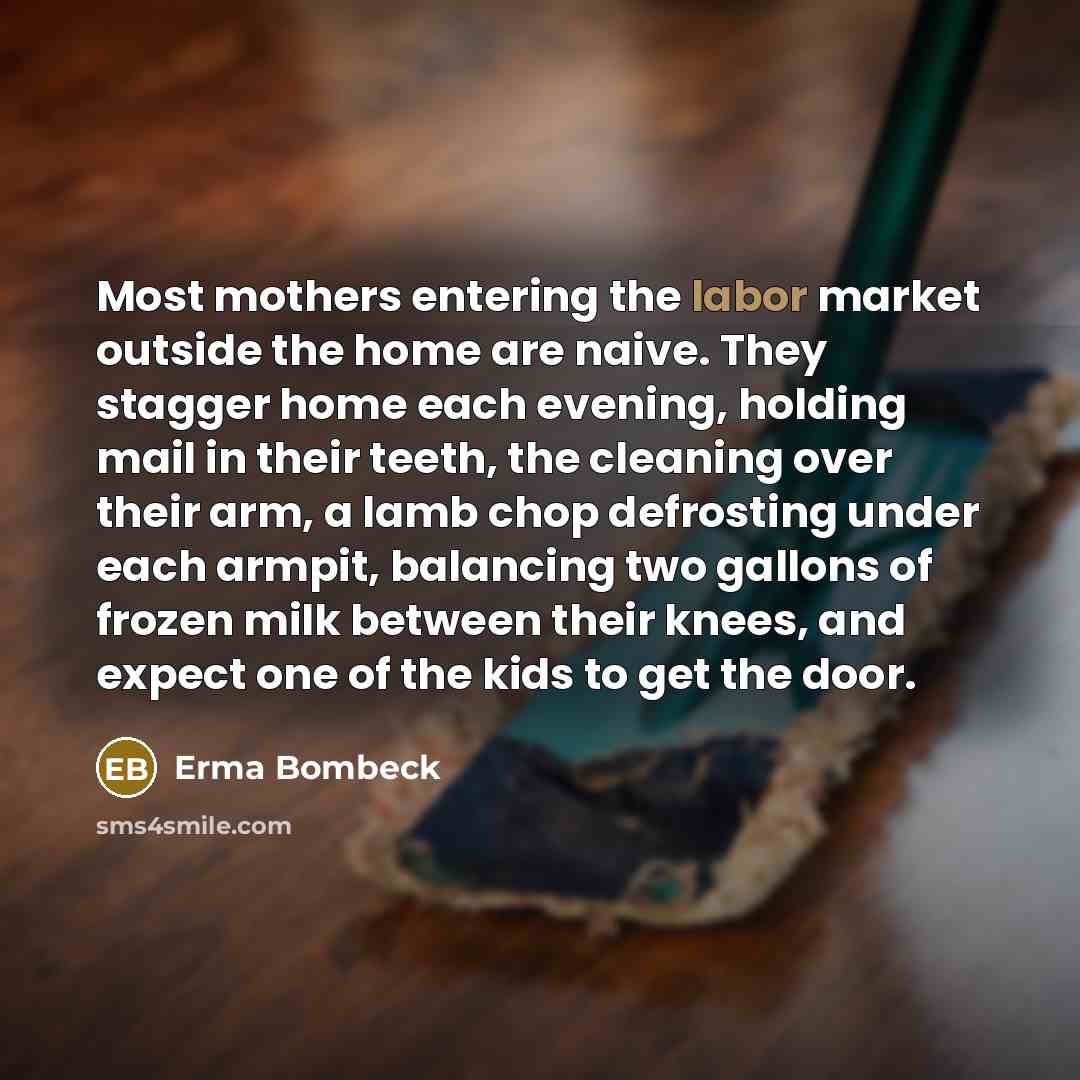 “Most mothers entering the labor market outside the home are…” quote by Erma Bombeck