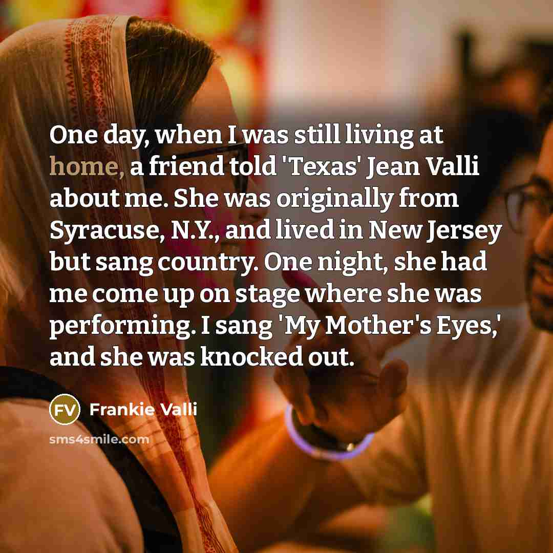 “One day, when I was still living at home, a…” quote by Frankie Valli